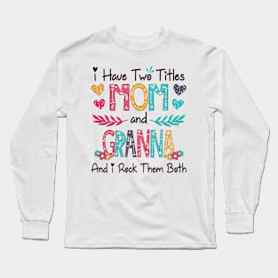 I Have Two Titles Mom And Granna And I Rock Them Both Wildflower Happy Mother's Day Long Sleeve T-Shirt